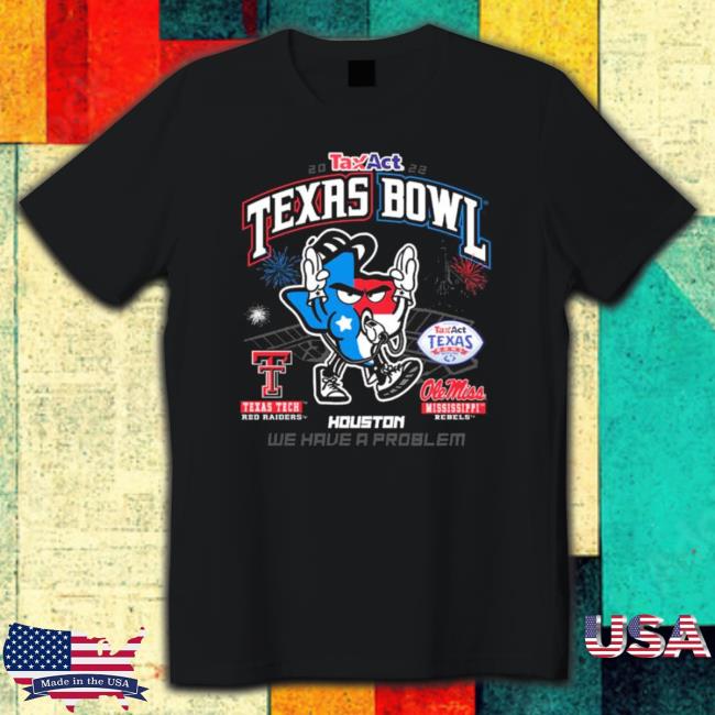 2022 Taxact Texas Bowl Texas Tech Vs Ole Miss We Have A Problem Sweaters