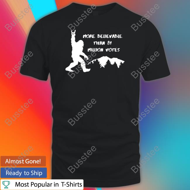 Blue Truck Clothing Co Store More Believable Than 81 Million Votes Tee Shirt