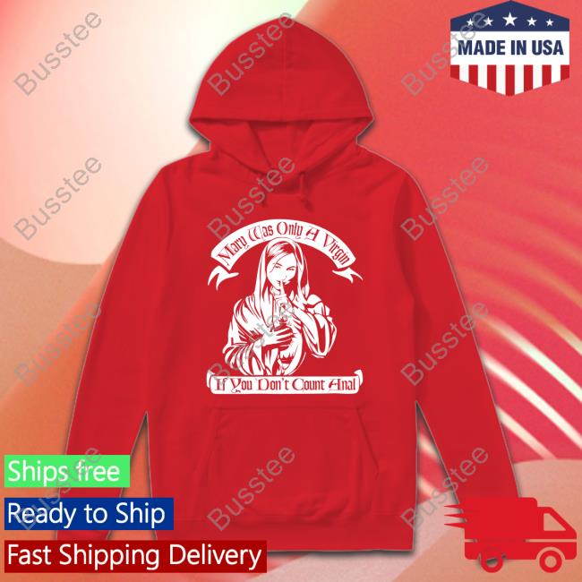 Mary Was Only A Virgin If You Don't Count Anal Shirt Shirts That Go Hard Tshirthell Australia Store