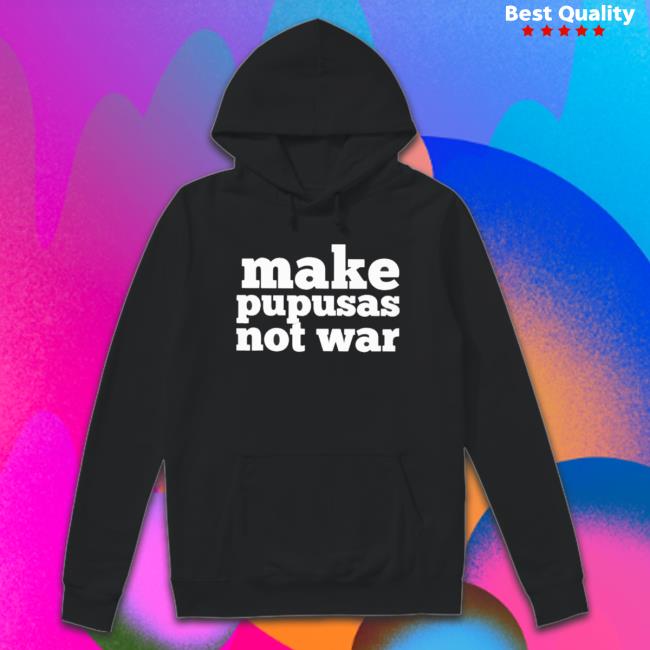 Make Pupusas Not War T-Shirt