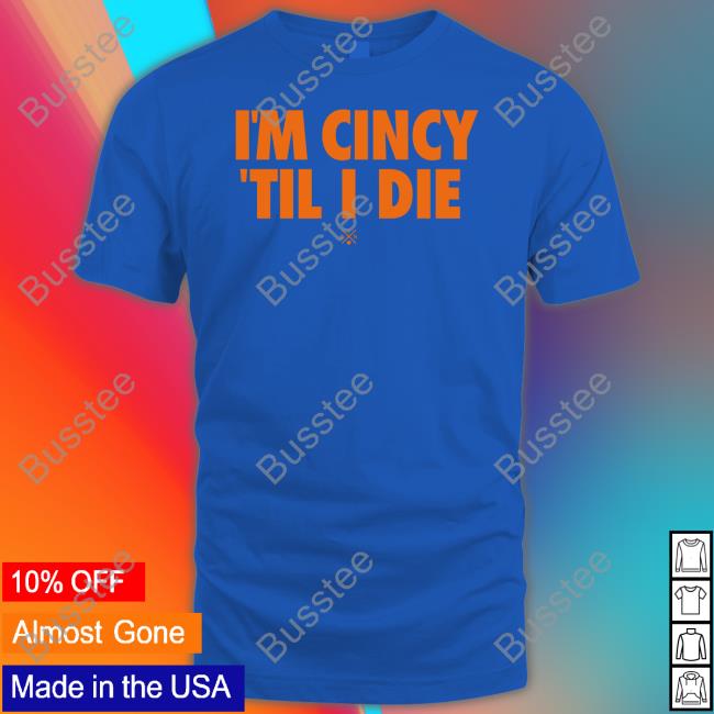 Cincy Shop I'm Cincy 'Til I Die Shirts