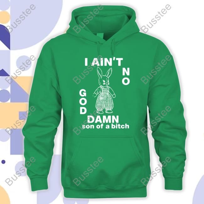 Lowlvl I Ain't No Rabbit God Damn Son Of A Bitch Sweatshirt