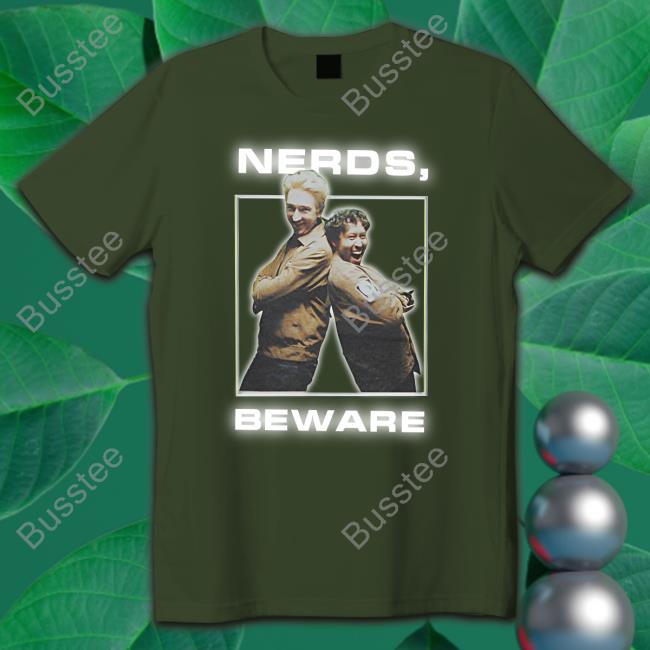 Nerds, Beware T Shirts