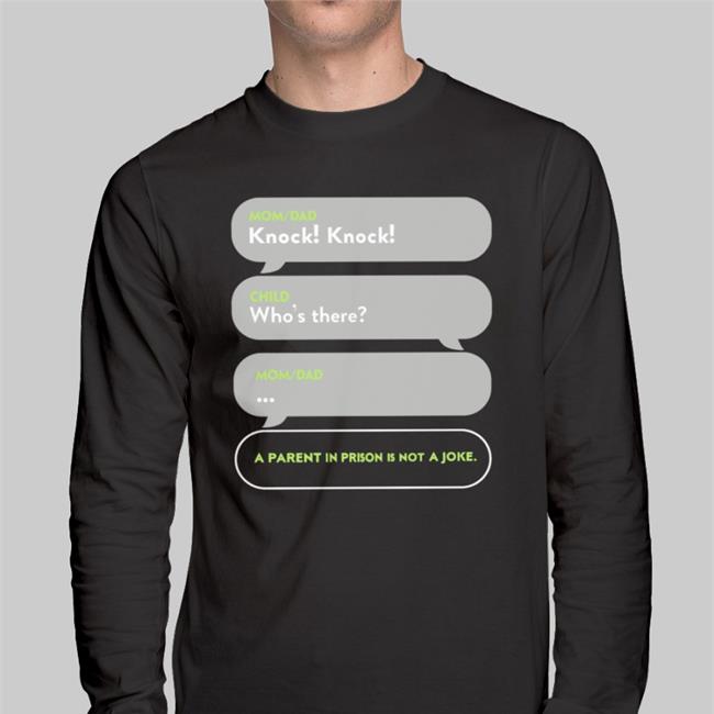 Mom Dad Knock Child Who's There A Parent In Prison Hoodie Shirts That Go Hard