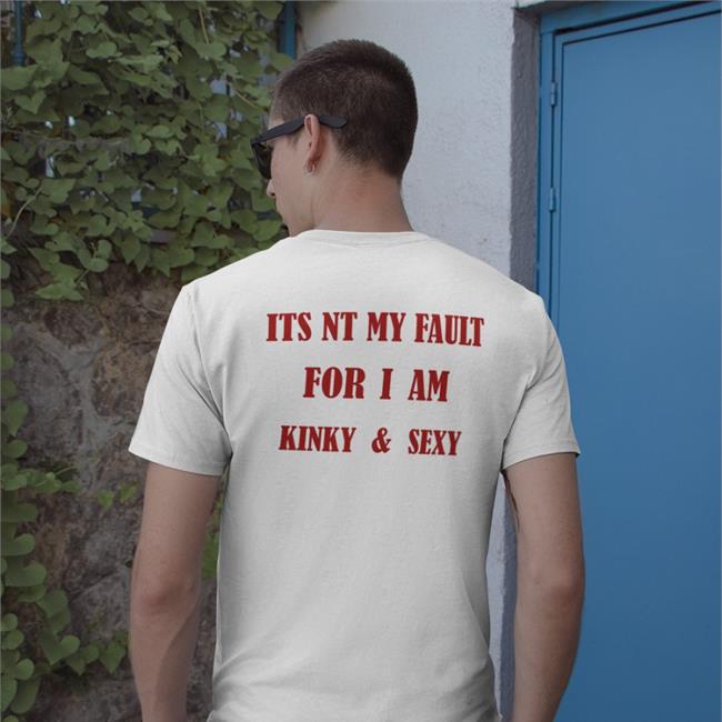 Its Nt My Fault For I Am Kinky And Sexy Hoodie Poorly Translated Shirts