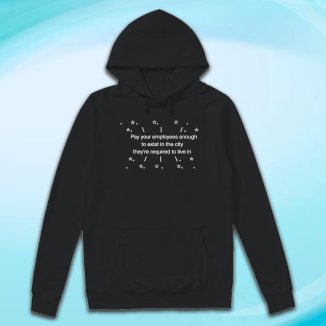 Pay Your Employees Enough To Exist In The City They’Re Required To Live In Sweatshirt