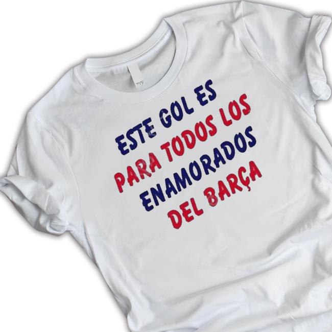 Official Este Gol Es Para Todos Los Enamorados Del Barca shirt