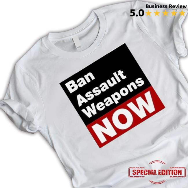 Official Ban Assault Weapons Now shirt Official Ban Assault Weapons Now shirt, hoodie, tank top, sweater and long sleeve t-shirt