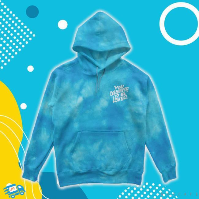 You Deserve To Be Loved Tie-Dye Shirt Blue