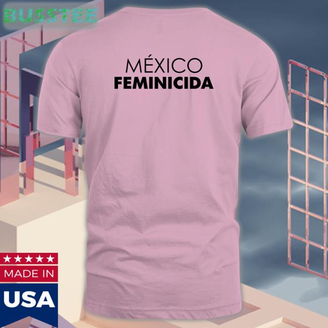 Morravaliente.Mx México Feminicida Shirt