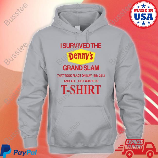 I Survived The Denny's Grand Slam That Took Place On May 18Th 2013 And All I Got Was This T-Shirt Tee Shirts