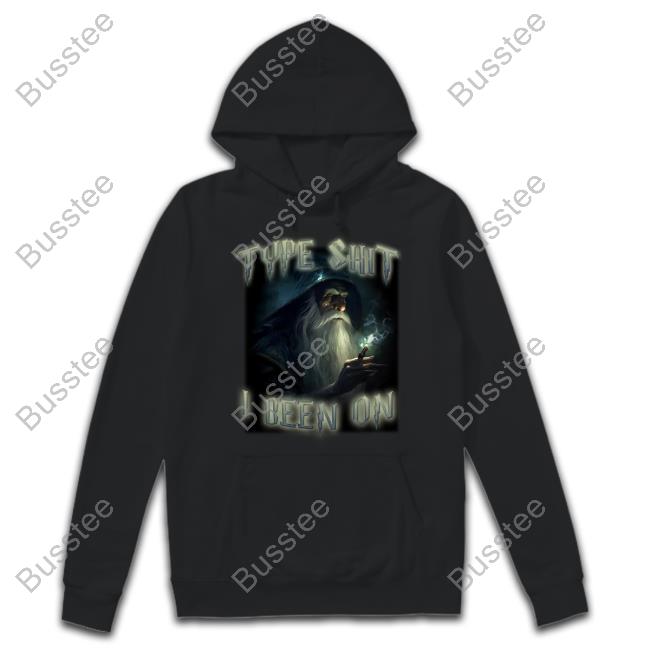 Shitheadsteve Shop Type Shit I Been On Hoodie Shitheadsteve Merch Type Shit I Been On Tee