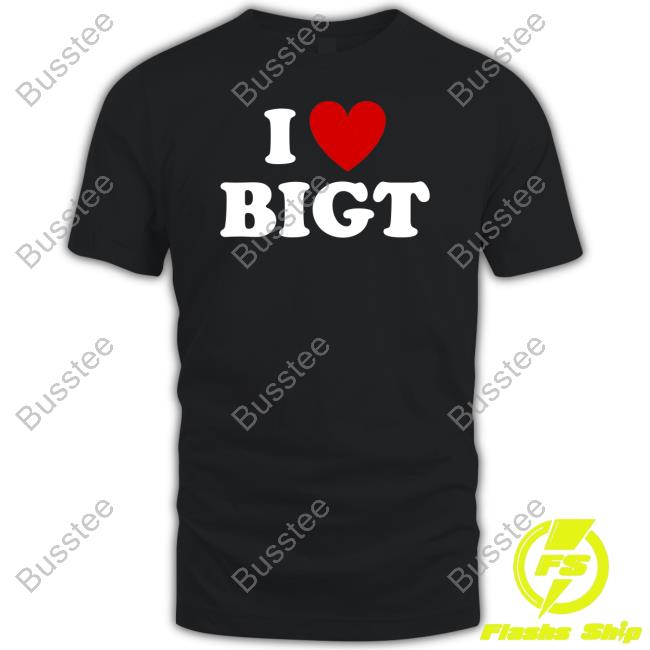 Waybiggert I Love Bigt Shirts