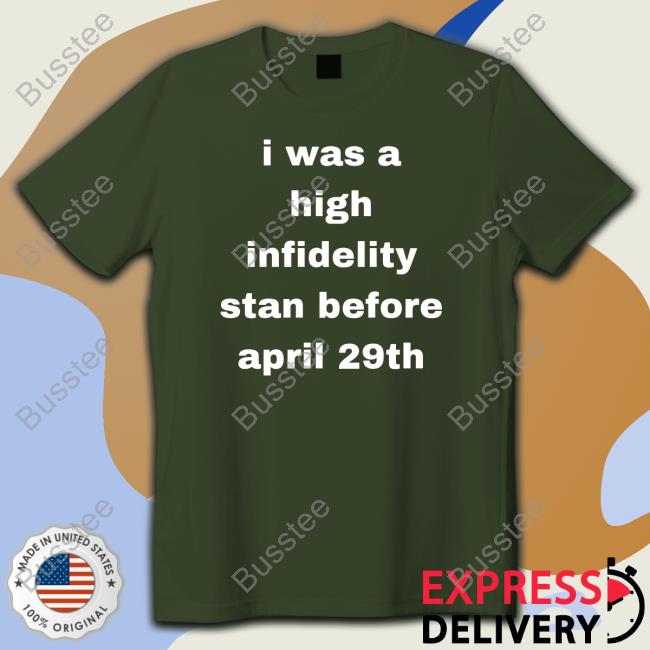 I Was High Infidelity Stan Before April 29Th Sweatshirt
