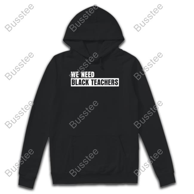 We Need Black Teachers T Shirt