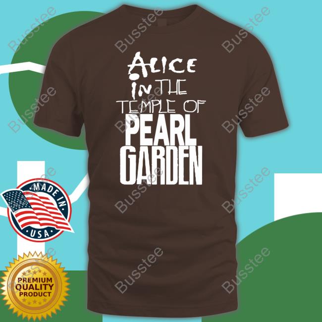 Daily Alice In Chains Alice In The Temple Of Pearl Garden Shirt