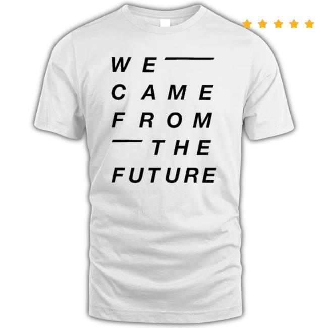 We Came From The Future Long Sleeve Shirt