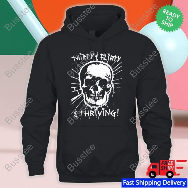 Thegoodshirts Shop Skull Thirty, Flirty And Thriving Tee Shirt