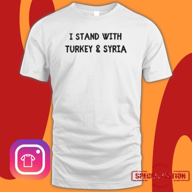 I Stand With Turkey And Syria 6 2 2023 T-shirt