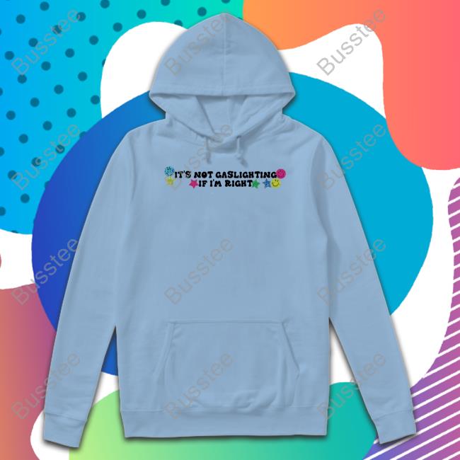 It's Not Gaslighting If I'm Right Sweatshirt Daddy Pluto