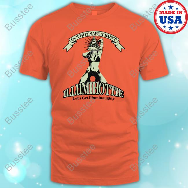 Got Funny In Thots We Trust Illumihottie Let's Get Illuminaughty Long Sleeve T Shirt Got Funny In Thots We Trust Illumihottie Let's Get Illuminaughty Long Sleeve T Shirt