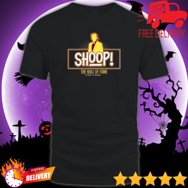 Shoop The Hall Of Fame shirt, hoodie, tank top, sweater and long sleeve t-shirt