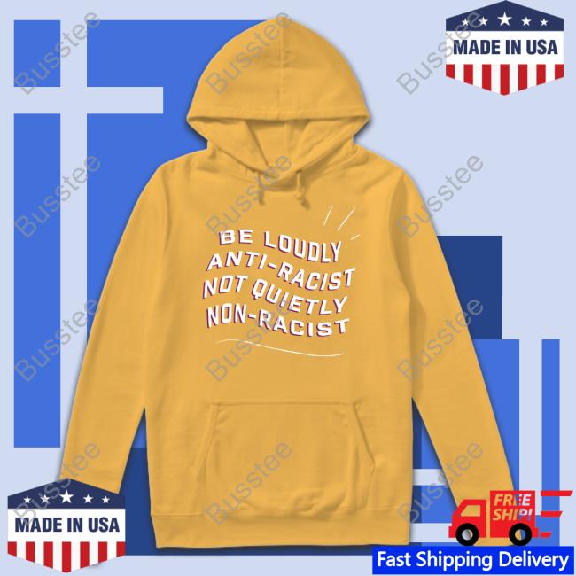 Desantis Be Loudly Anti Racist Not Quietly Non Racist Long Sleeve Shirt