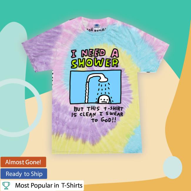 I Need A Showed But This R-Shirt Is Clean I Swear To God Tie Dye Sweatshirt