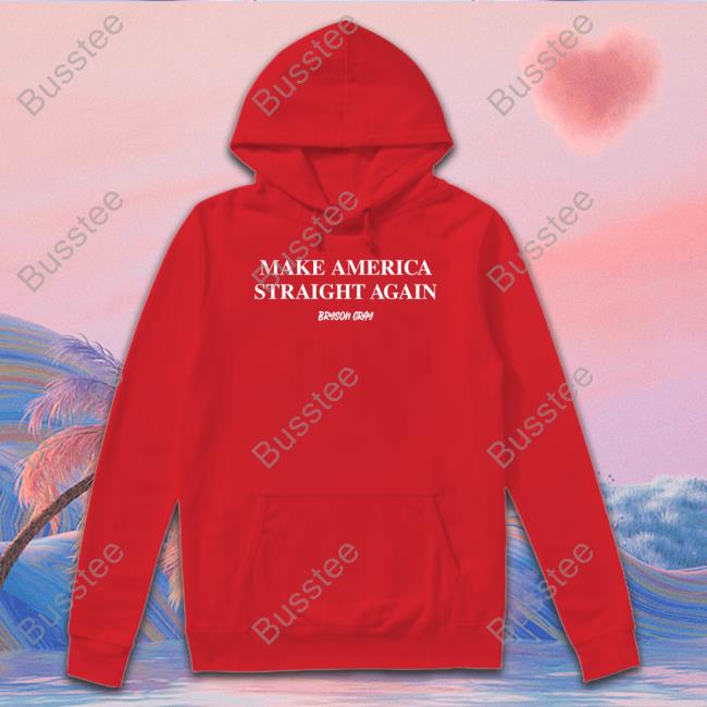 Bryson Gray Make America Straight Again Hooded Sweatshirt