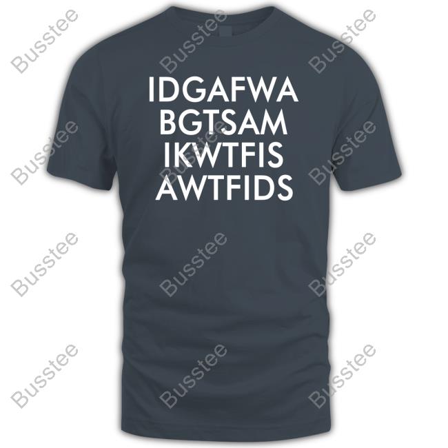 Fooler Initiative Idgafwa Bgtsam Ikwtfis A Wtfids Shirts
