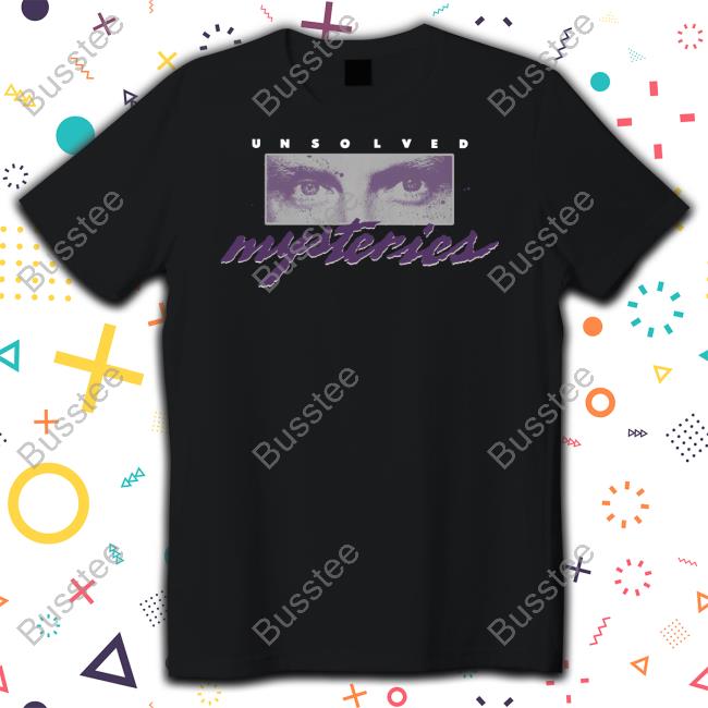 Unsolved Mysteries For Every Mystery There Is Someone Somewhere Who Knows The Truth Shirts