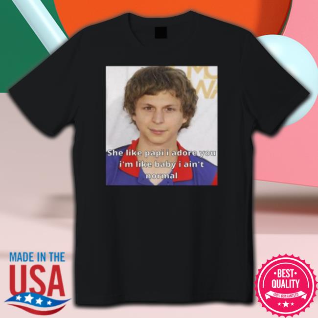She Like Papi I Adore You Michael Cera Funny Meme shirt