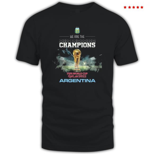 We Are The Champions Argentina Fifa World Cup Qatar 2022 T-shirt