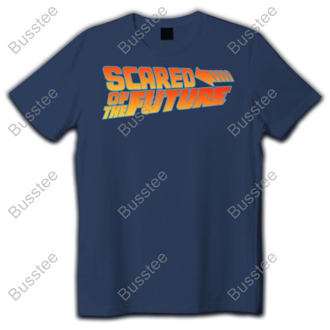Scared Of The Future Long Sleeve Tee Shirtsthatgohard Merch