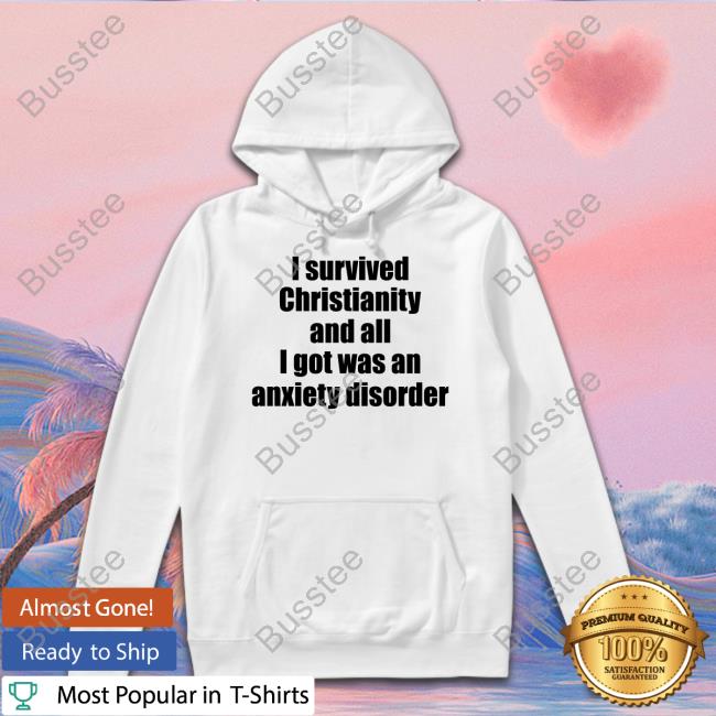 Bigclitmcphee I Survived Christianity And All I Got Was An Anxiety Disorder Long Sleeve T Shirt