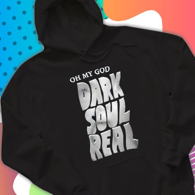 Topatoco Oh My God Dark Soul Real shirt