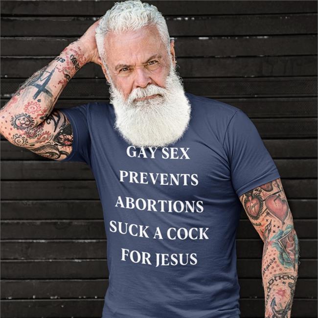 Shirts That Go Hard Gay Sex Prevents Abortions Suck A Cock For Jesus Shirt