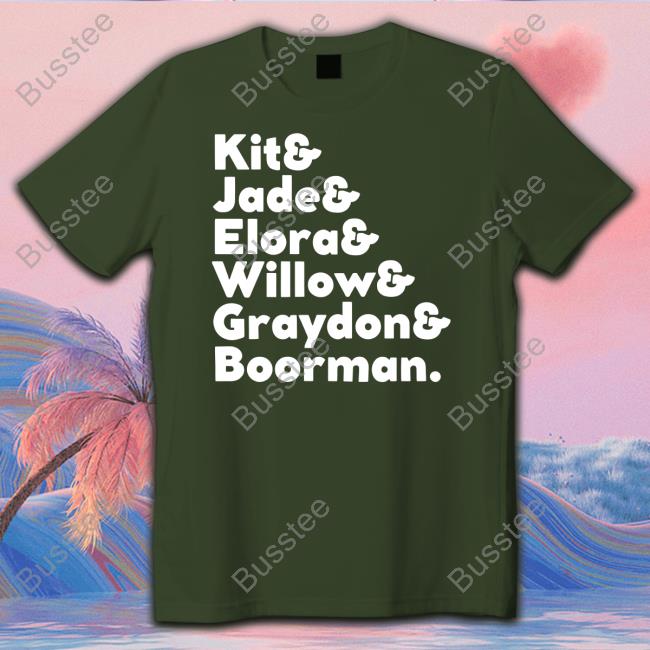 Kit & Jade & Elora & Willow & Graydon & Boorman Funny Shirt