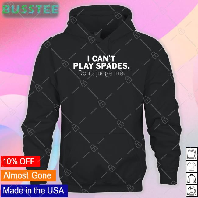 I Can't Play Spades Don't Judge Me Tee Shirt
