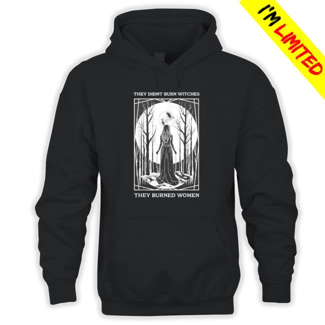 They Didn’T Burn Witches They Burned Women Witch Feminist New Shirt