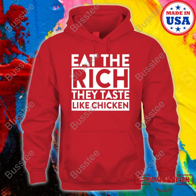 Sszexxyy Eat The Rich They Taste Like Chicken New Shirt