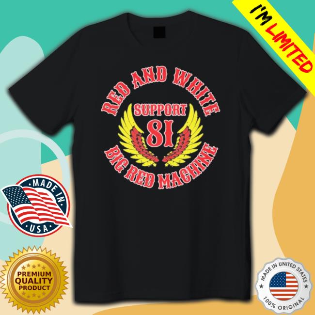 Red And White Support 81 Big Red Machine shirt