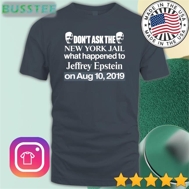 Don't Ask The New York Jail What Happened To Jeffrey Epstein On Aug 10 2019 Sweatshirt