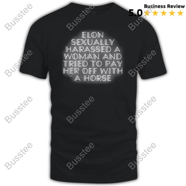 Parker Molloy Elon Sexually Harassed A Woman And Tried To Pay Her Off With A Horse T-Shirt