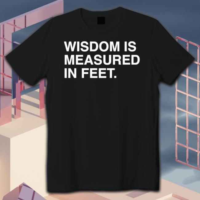 Wisdom Is Measured In Feet Sweater