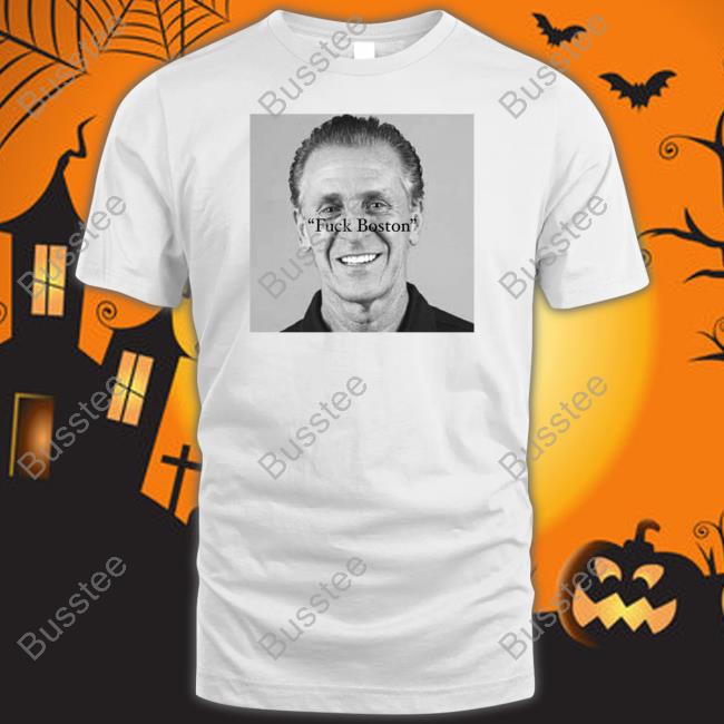 Pat Riley Fuck Boston T-Shirt, Hoodie, Tank Top, Sweater And Long Sleeve T-Shirt