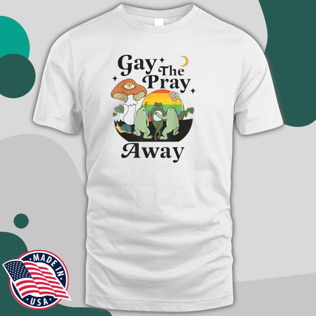 Official Gay The Pray Away Lgbt Gay Frog Equality Pride Month shirt, hoodie, tank top, sweater and long sleeve t-shirt