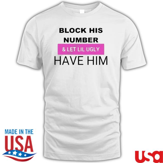 Official Block His Number And Let Lil Ugly Have Him Sweatshirts