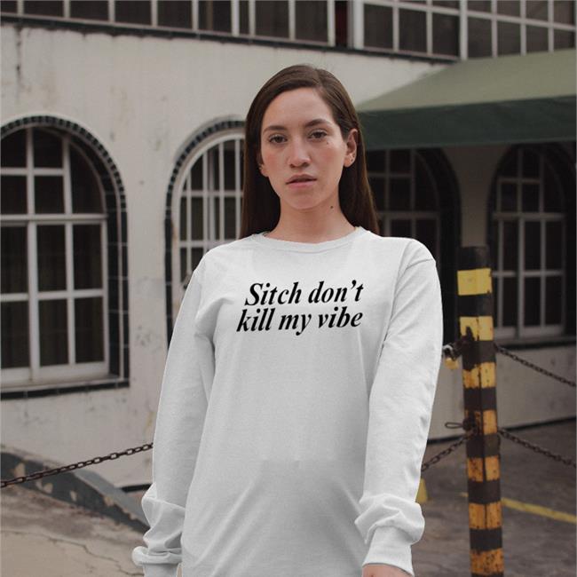 Poorly Translated Shirts Sitch Don't Kill My Vibe Shirt Translatedtees
