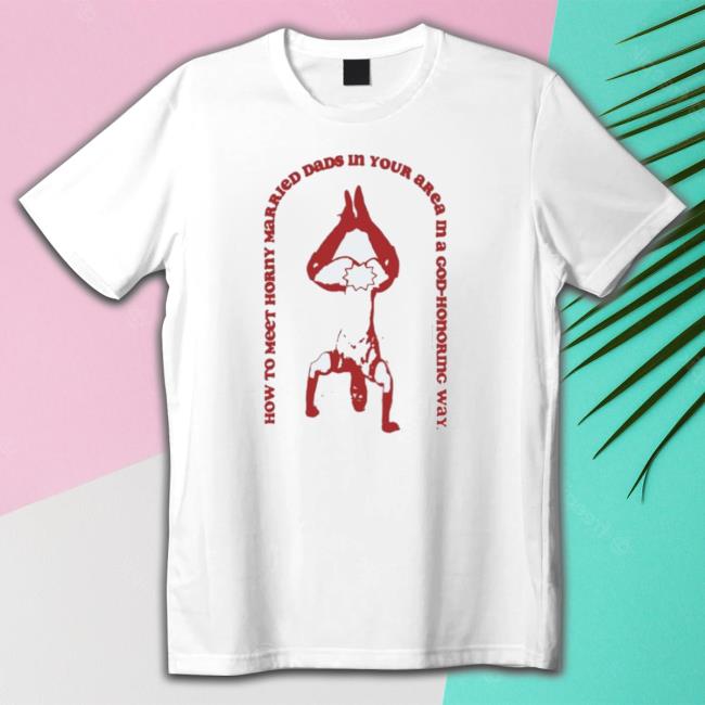 Official How To Meet Horny Married Dads In Your Area In A Godhonoring Way Sweatshirt